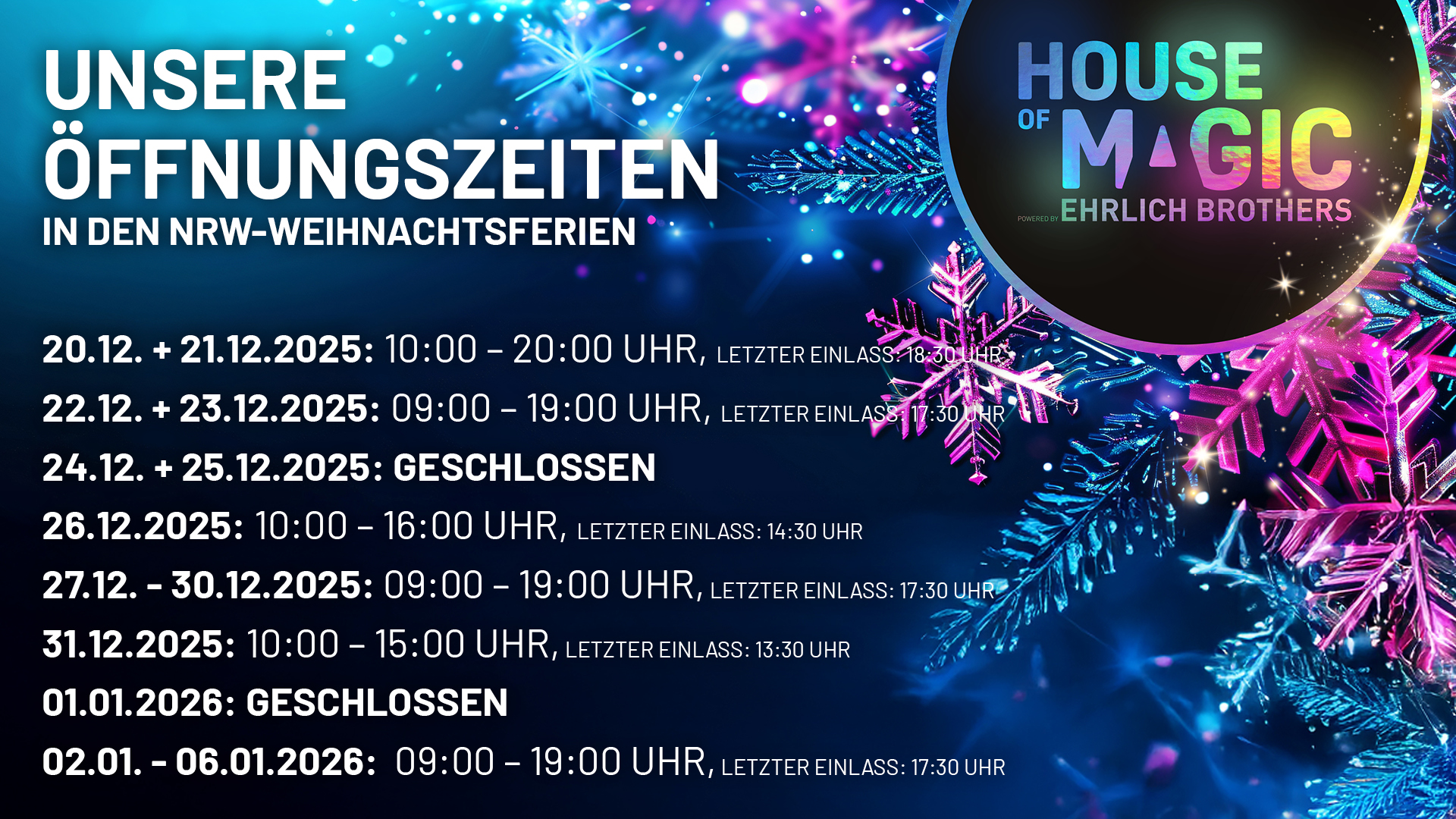 Öffnungszeiten Weihnachtsferien 25/26 22.12. + 23.12.25: 09:00 – 19:00 Uhr (letzter Einlass: 17:30 Uhr) 24.12. + 25.12.25 GESCHLOSSEN 26.12.25: 10:00 – 16:00 Uhr (letzter Einlass: 14:30 Uhr) 27.12. – 30.12.25: 09:00 Uhr – 19:00 Uhr (letzter Einlass: 17:30 Uhr) 31.12.25: 10:00 Uhr – 15:00 Uhr (letzter Einlass: 13:30 Uhr) 01.01.26 GESCHLOSSEN 02.01. – 06.01.26: 09:00 – 19:00 Uhr (letzter Einlass‘: 17:30 Uhr)